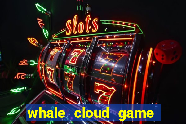 whale cloud game site oficial